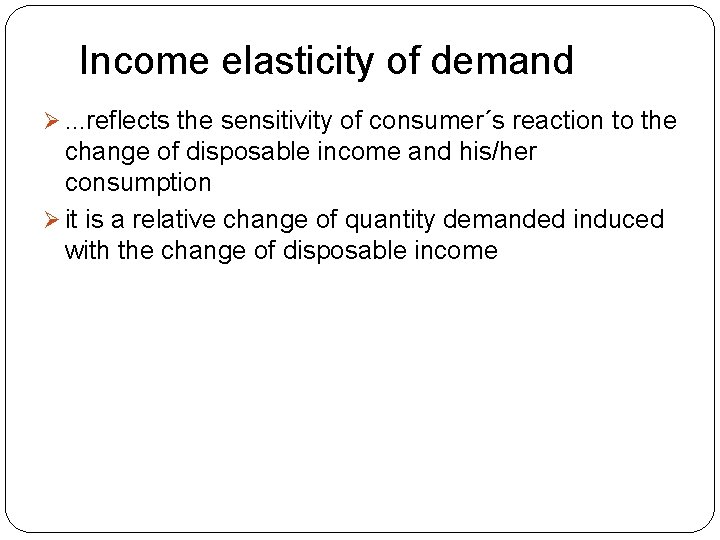 Income elasticity of demand Ø. . . reflects the sensitivity of consumer´s reaction to