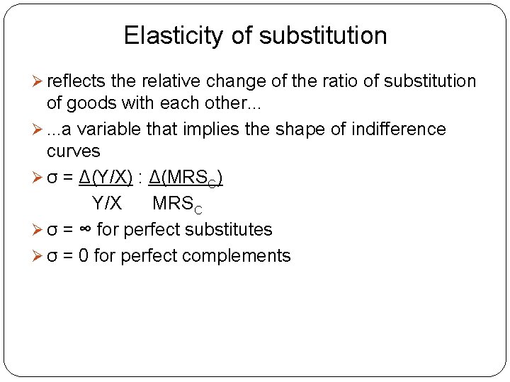 Elasticity of substitution Ø reflects the relative change of the ratio of substitution of