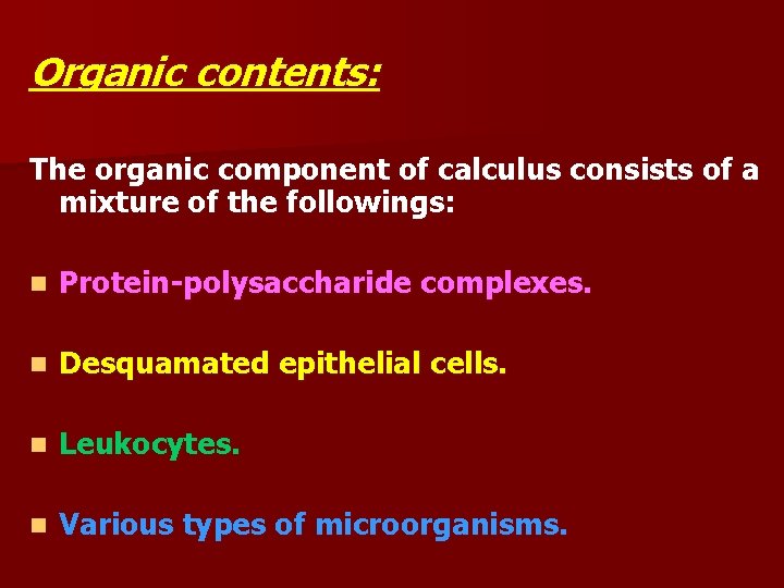 Organic contents: The organic component of calculus consists of a mixture of the followings: