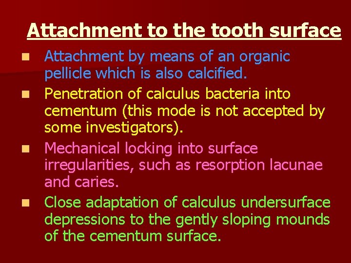 Attachment to the tooth surface n n Attachment by means of an organic pellicle
