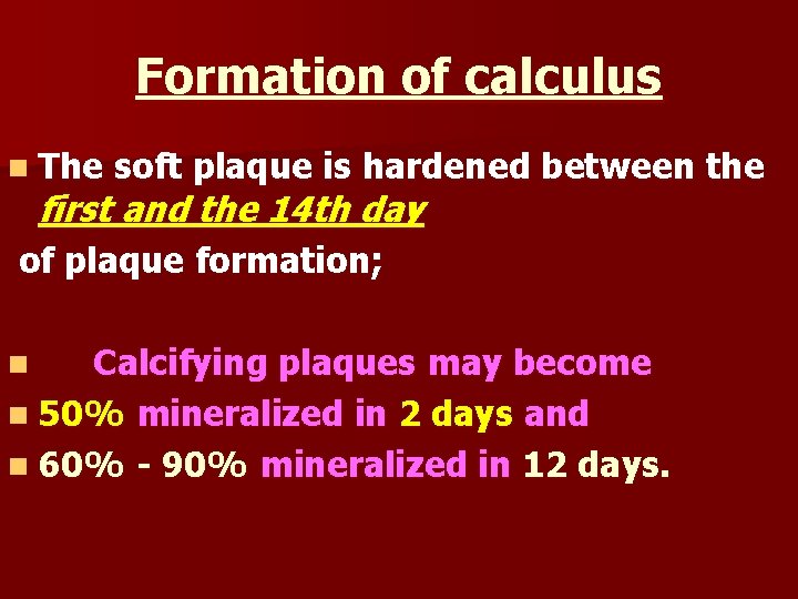 Formation of calculus n The soft plaque is hardened between the first and the