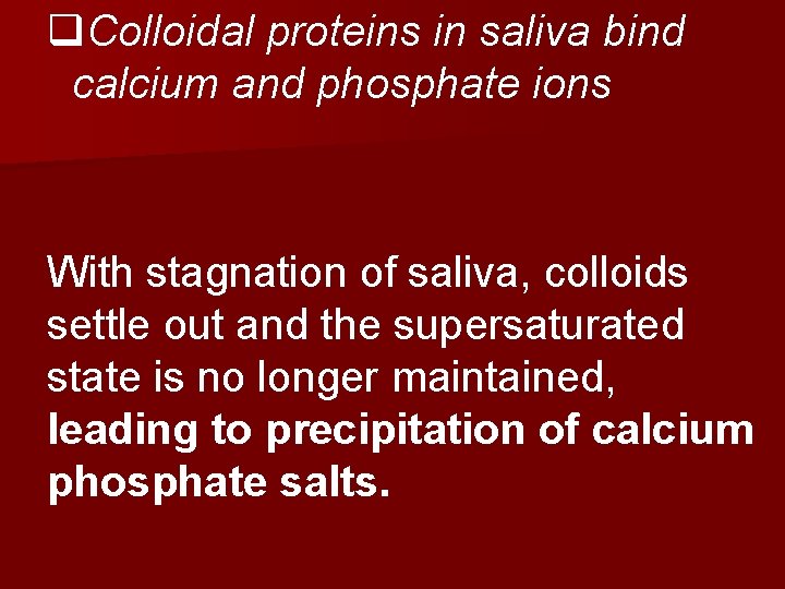 q. Colloidal proteins in saliva bind calcium and phosphate ions With stagnation of saliva,
