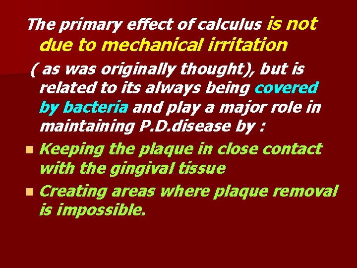 The primary effect of calculus is not due to mechanical irritation ( as was