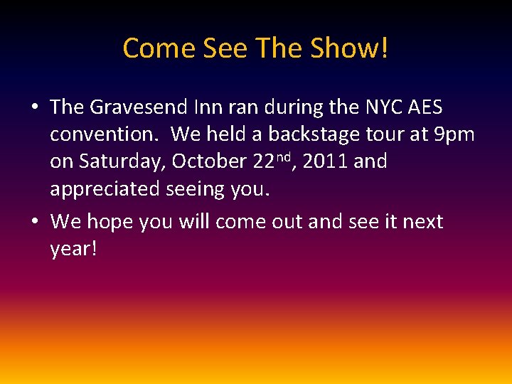 Come See The Show! • The Gravesend Inn ran during the NYC AES convention.