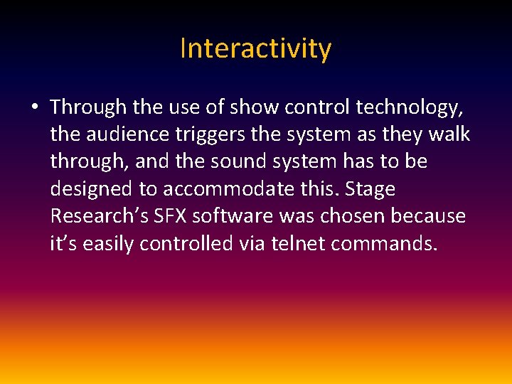 Interactivity • Through the use of show control technology, the audience triggers the system