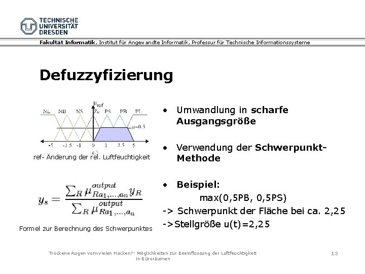 Fakultät Informatik, Institut für Angewandte Informatik, Professur für Technische Informationssysteme Defuzzyfizierung • Umwandlung in Fakultät Informatik, Institut für Angewandte Informatik, Professur für Technische Informationssysteme Defuzzyfizierung • Umwandlung in