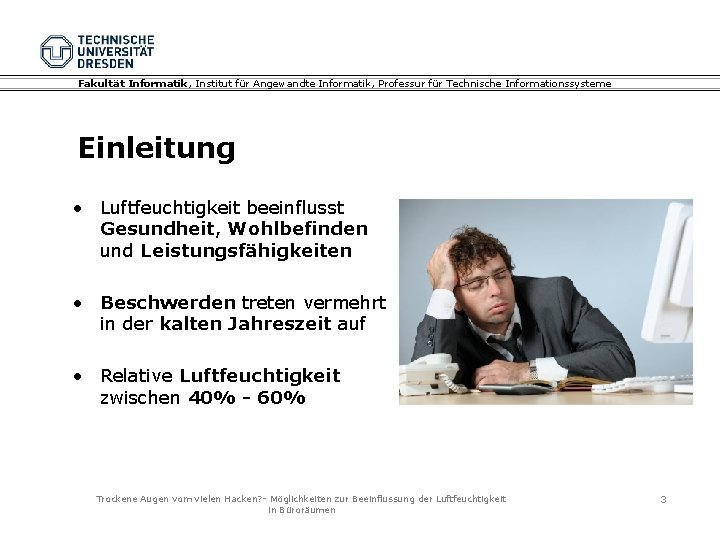 Fakultät Informatik, Institut für Angewandte Informatik, Professur für Technische Informationssysteme Einleitung • Luftfeuchtigkeit beeinflusst Fakultät Informatik, Institut für Angewandte Informatik, Professur für Technische Informationssysteme Einleitung • Luftfeuchtigkeit beeinflusst