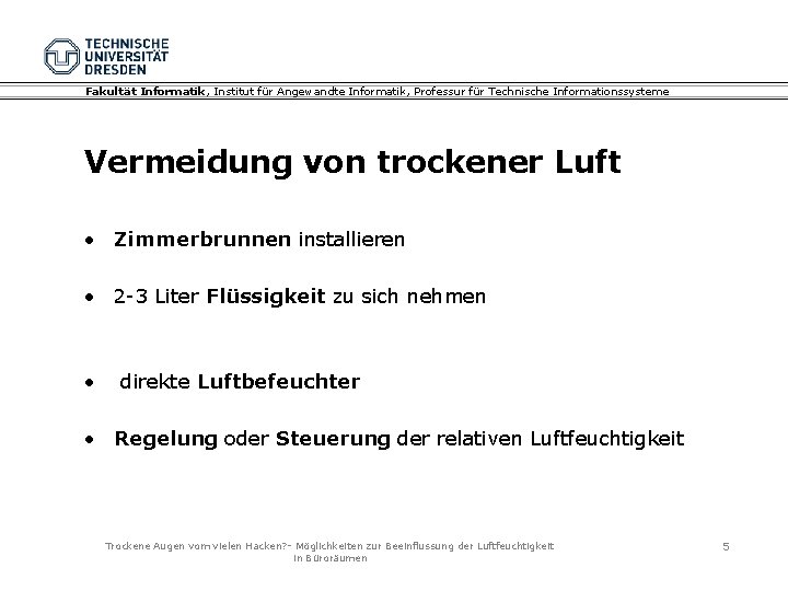 Fakultät Informatik, Institut für Angewandte Informatik, Professur für Technische Informationssysteme Vermeidung von trockener Luft Fakultät Informatik, Institut für Angewandte Informatik, Professur für Technische Informationssysteme Vermeidung von trockener Luft