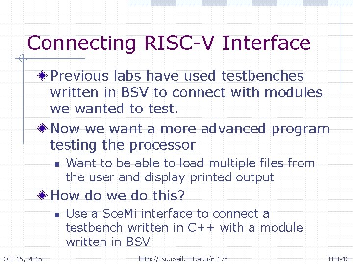 Connecting RISC-V Interface Previous labs have used testbenches written in BSV to connect with