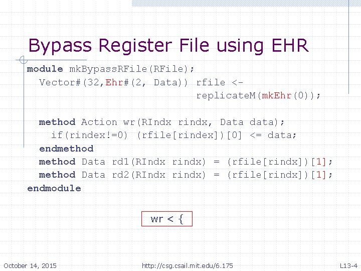 Bypass Register File using EHR module mk. Bypass. RFile(RFile); Vector#(32, Ehr#(2, Data)) rfile <
