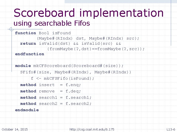 Scoreboard implementation using searchable Fifos function Bool is. Found (Maybe#(RIndx) dst, Maybe#(RIndx) src); return