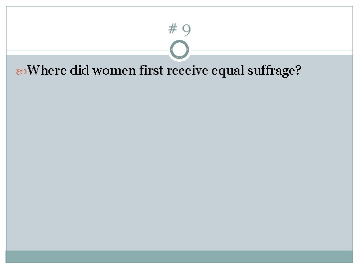 #9 Where did women first receive equal suffrage? 