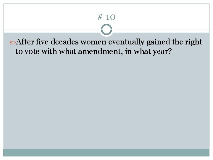 # 10 After five decades women eventually gained the right to vote with what