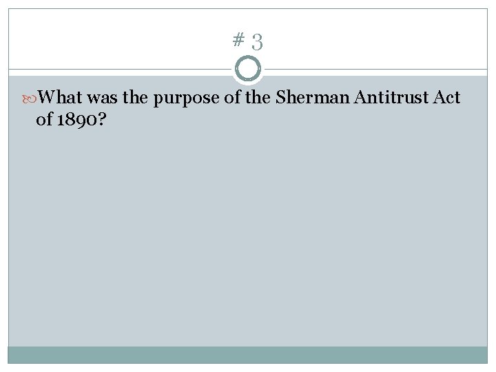 #3 What was the purpose of the Sherman Antitrust Act of 1890? 