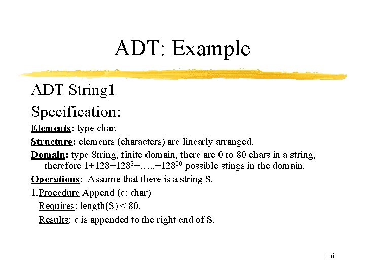 ADT: Example ADT String 1 Specification: Elements: type char. Structure: elements (characters) are linearly
