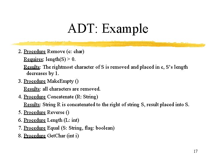 ADT: Example 2. Procedure Remove (c: char) Requires: length(S) > 0. Results: The rightmost