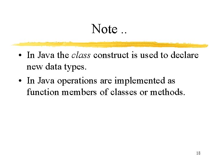 Note. . • In Java the class construct is used to declare new data