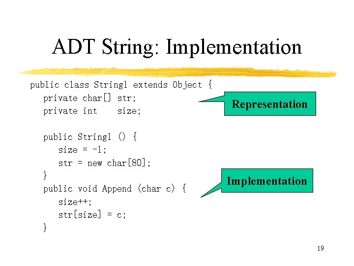 ADT String: Implementation public class String 1 extends Object { private char[] str; private