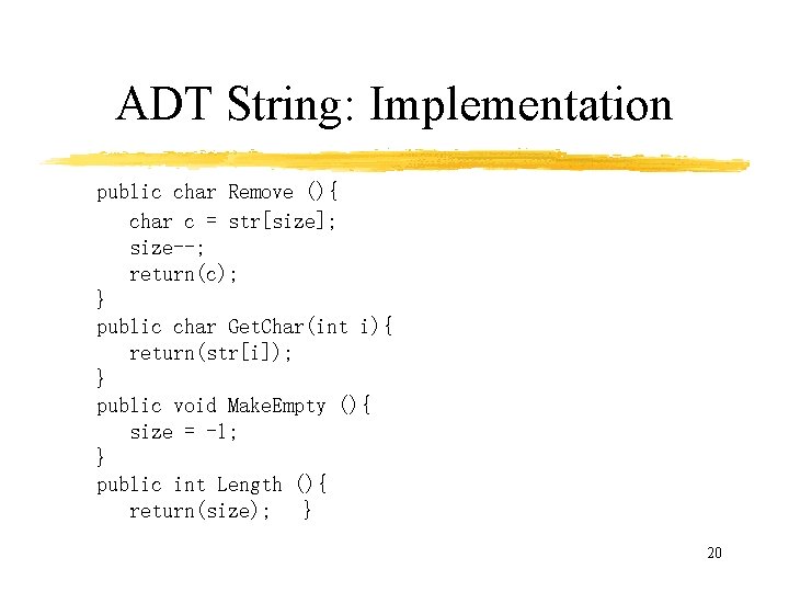 ADT String: Implementation public char Remove (){ char c = str[size]; size--; return(c); }