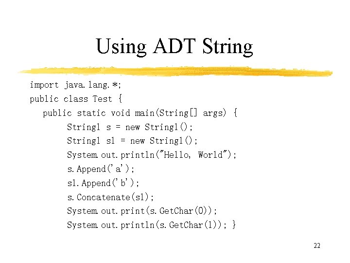 Using ADT String import java. lang. *; public class Test { public static void