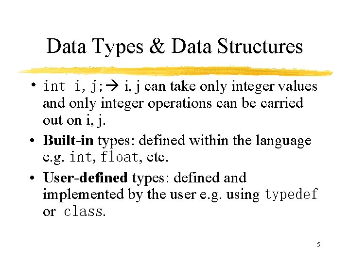 Data Types & Data Structures • int i, j; i, j can take only