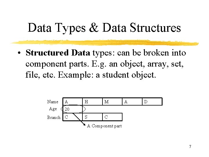 Data Types & Data Structures • Structured Data types: can be broken into component