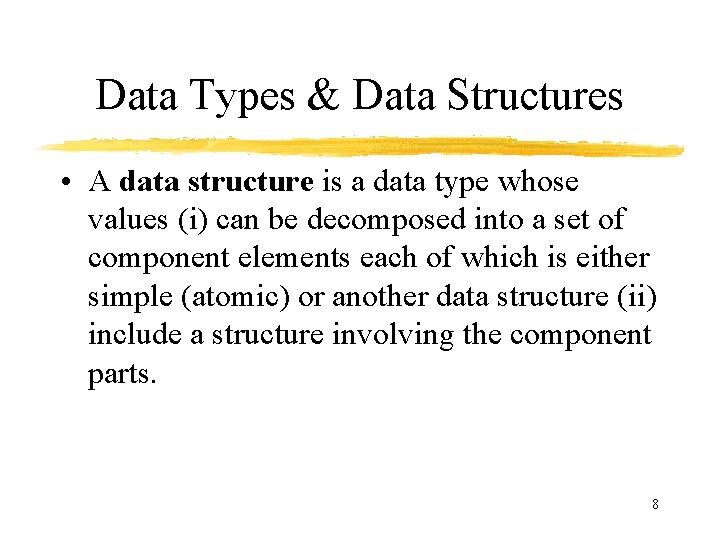 Data Types & Data Structures • A data structure is a data type whose