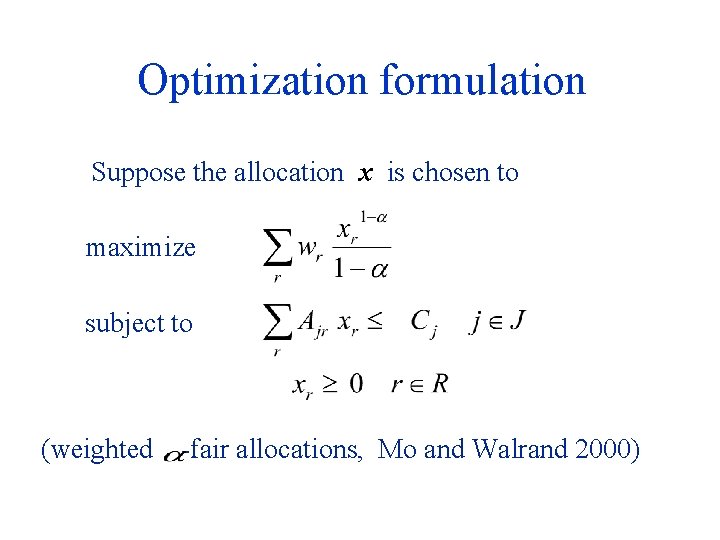 Optimization formulation Suppose the allocation x is chosen to maximize subject to (weighted -fair