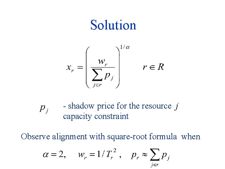 Solution - shadow price for the resource j capacity constraint Observe alignment with square-root