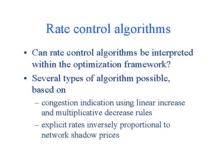 Rate control algorithms • Can rate control algorithms be interpreted within the optimization framework?