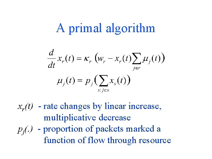 A primal algorithm xr(t) - rate changes by linear increase, multiplicative decrease pj(. )