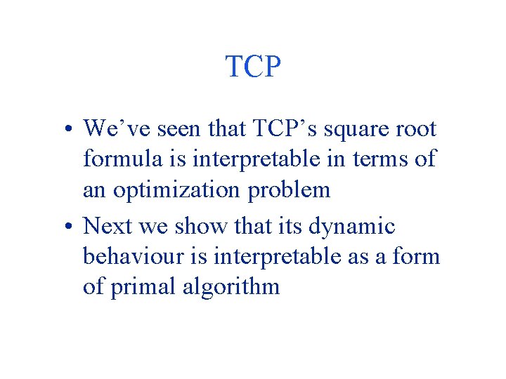 TCP • We’ve seen that TCP’s square root formula is interpretable in terms of