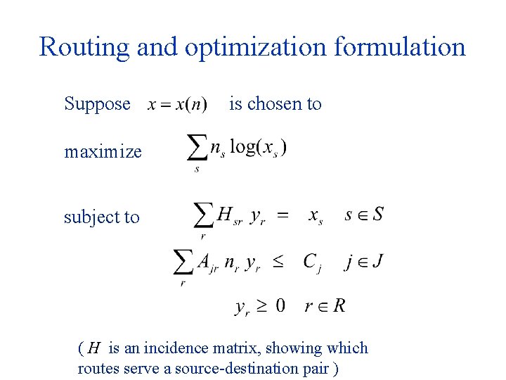 Routing and optimization formulation Suppose is chosen to maximize subject to ( H is