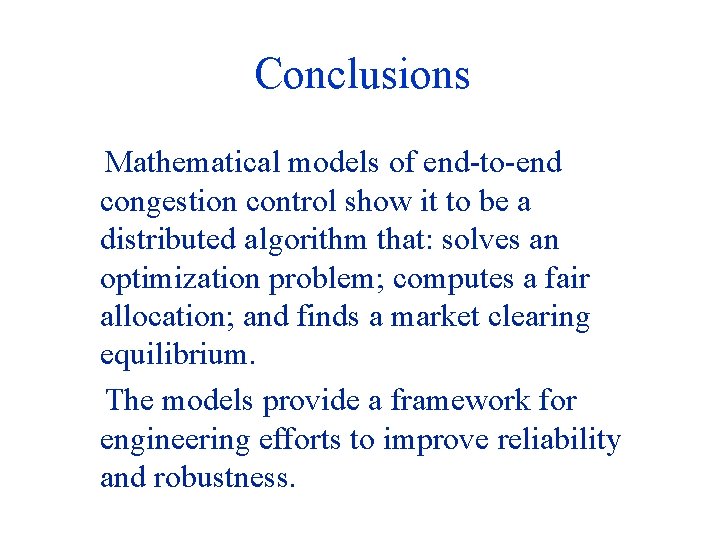 Conclusions Mathematical models of end-to-end congestion control show it to be a distributed algorithm