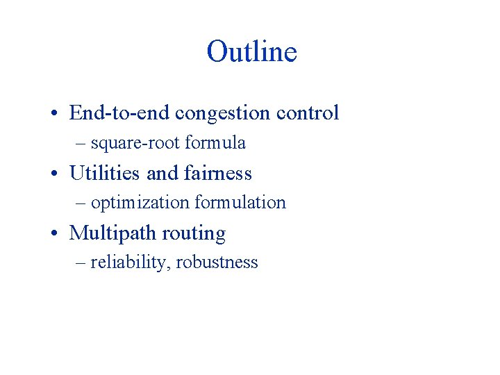 Outline • End-to-end congestion control – square-root formula • Utilities and fairness – optimization