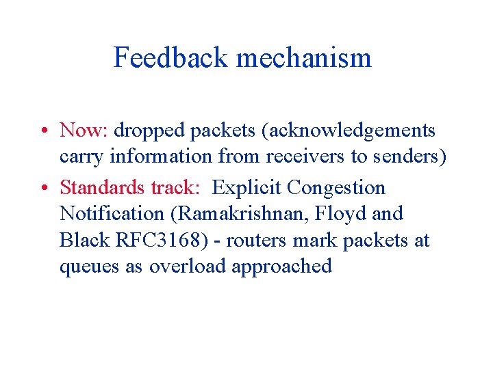 Feedback mechanism • Now: dropped packets (acknowledgements carry information from receivers to senders) •