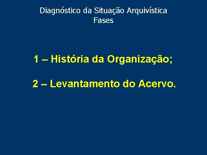 Diagnóstico da Situação Arquivística Fases 1 – História da Organização; 2 – Levantamento do