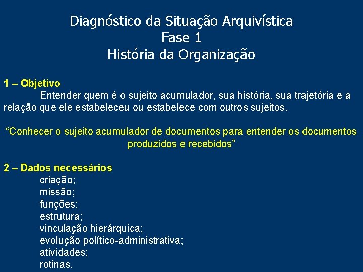 Diagnóstico da Situação Arquivística Fase 1 História da Organização 1 – Objetivo Entender quem