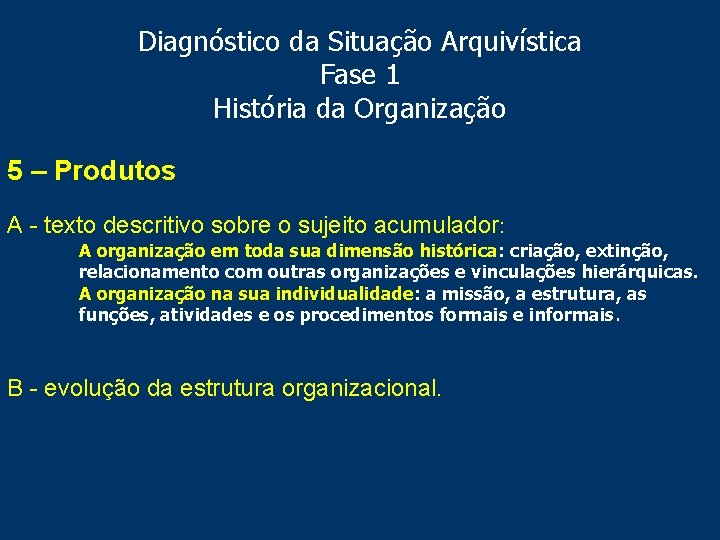 Diagnóstico da Situação Arquivística Fase 1 História da Organização 5 – Produtos A -