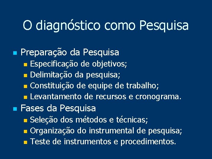O diagnóstico como Pesquisa n Preparação da Pesquisa Especificação de objetivos; n Delimitação da