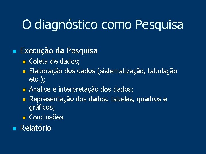 O diagnóstico como Pesquisa n Execução da Pesquisa n n n Coleta de dados;