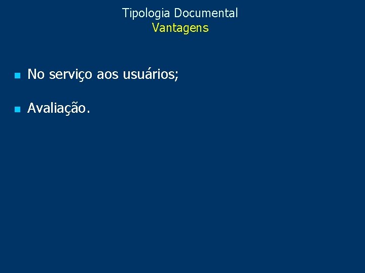 Tipologia Documental Vantagens n No serviço aos usuários; n Avaliação. 