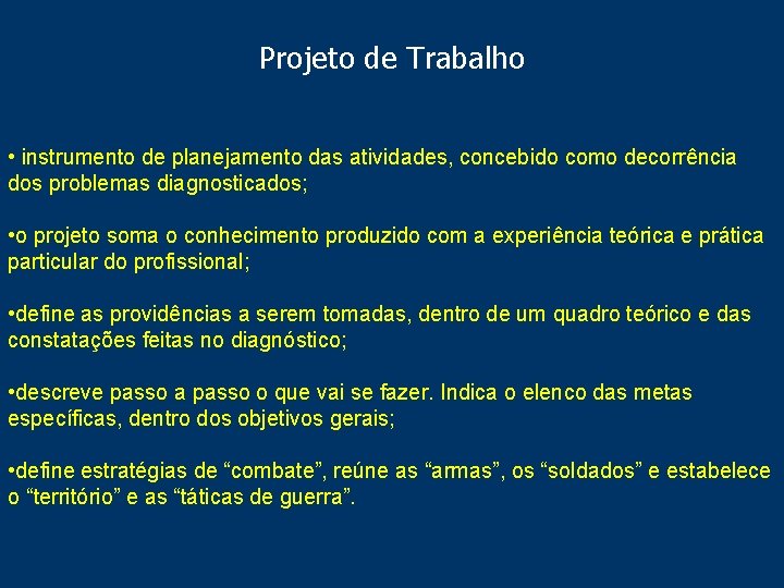 Projeto de Trabalho • instrumento de planejamento das atividades, concebido como decorrência dos problemas