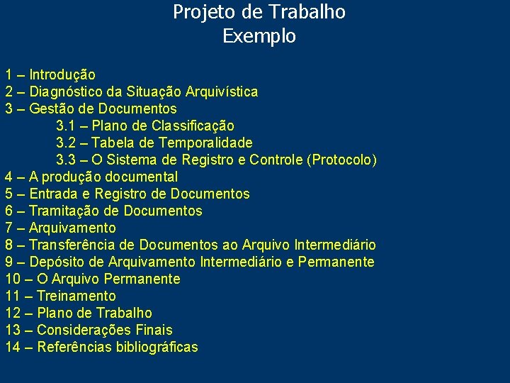 Projeto de Trabalho Exemplo 1 – Introdução 2 – Diagnóstico da Situação Arquivística 3