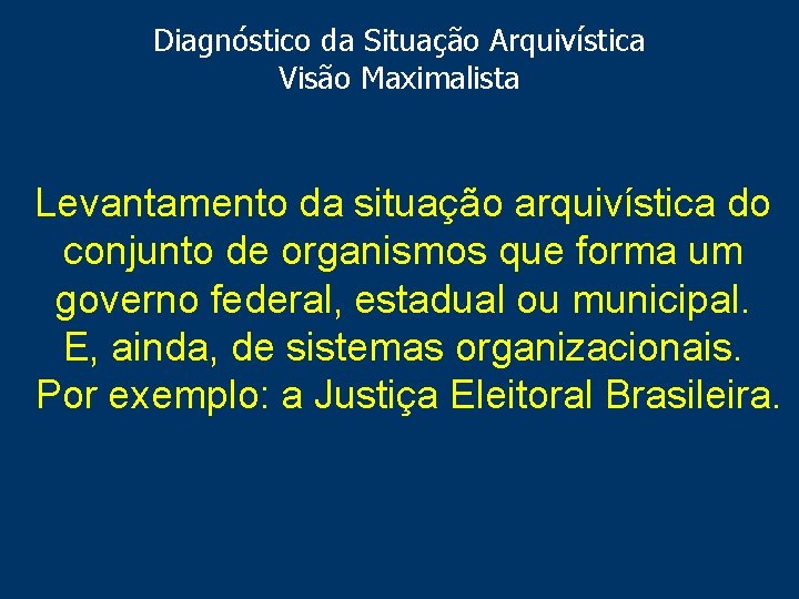 Diagnóstico da Situação Arquivística Visão Maximalista Levantamento da situação arquivística do conjunto de organismos