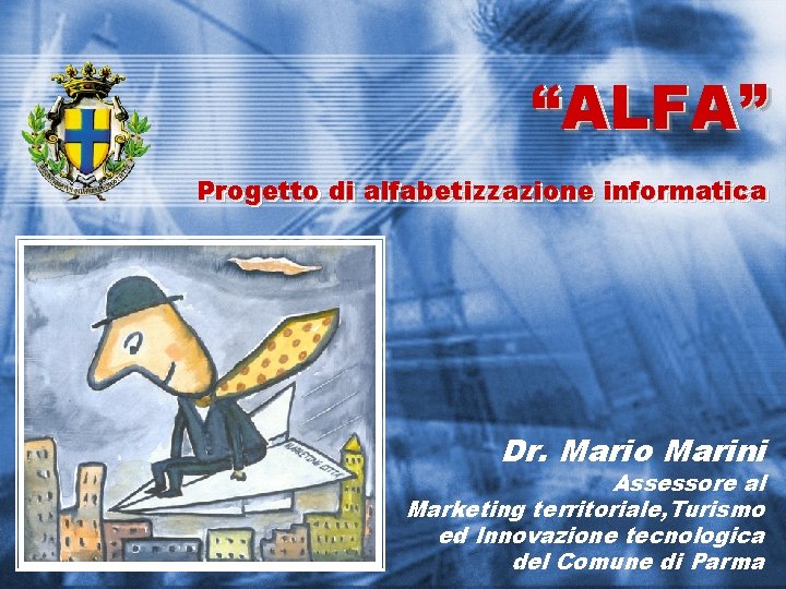 “ALFA” Progetto di di alfabetizzazione informatica Dr. Mario Marini Assessore al Marketing territoriale, Turismo