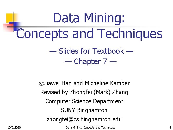 Data Mining: Concepts and Techniques — Slides for Textbook — — Chapter 7 —