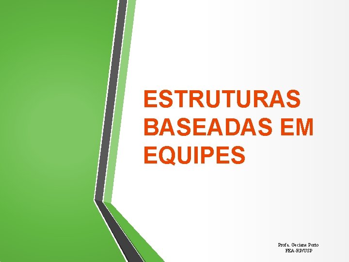 ESTRUTURAS BASEADAS EM EQUIPES Profa. Geciane Porto FEA-RP/USP 