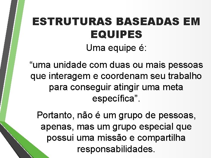ESTRUTURAS BASEADAS EM EQUIPES Uma equipe é: “uma unidade com duas ou mais pessoas