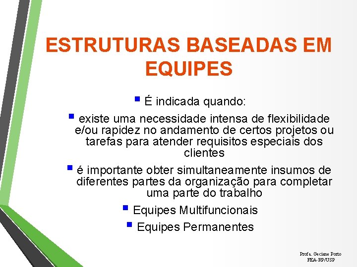 ESTRUTURAS BASEADAS EM EQUIPES § É indicada quando: § existe uma necessidade intensa de